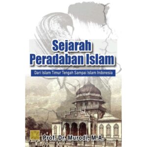SEJARAH PERADABAN ISLAM Dari Islam Timur Tengah Sampai Islam Indonesia