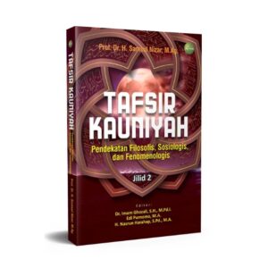 TAFSIR KAUNIYAH: Pendekatan Filosofis, Sosiologis, dan Fenomenologis JILID 2