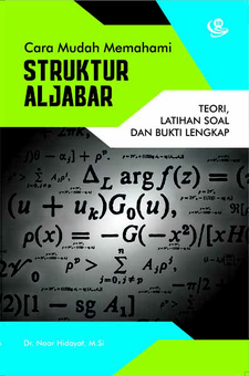 Cara Mudah Memahami Struktur Aljabar (Teori, Latihan Soal dan Bukti Lengkap)