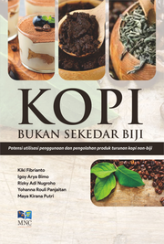 KOPI: BUKAN SEKEDAR BIJI Potensi Utilisasi Penggunaan dan Pengolahan Produk Turunan Kopi Non-Biji