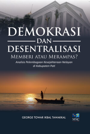 Demokrasi dan Desentralisasi Memberi atau Merampas ? Analisis Pelembangaan Kesejahteran Nelayan di Kabupaten Pati