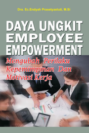 Daya ungkit employee empowerment mengubah perilaku kepemimpinan da motivasi kerja