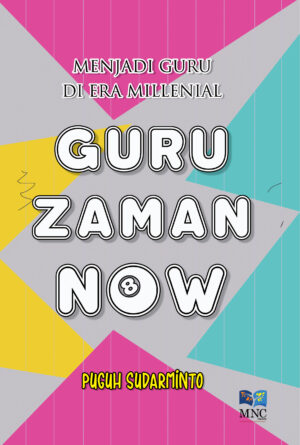 Menjadi Guru Di Era Millenial : Guru Zaman Now