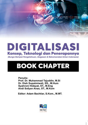 Digitalisasi : Konsep, Teknologi, & Penerapannya – Bunga Rampai Pengetahuan, Gagasan, dan Rekomendasi Untuk Indonesia