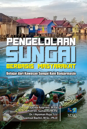Pengelolahan Sungai Berbasis Masyarakat : Belajar dari Kawasan Sungai Kuin Banjarmasin