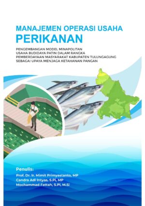 Manajemen Operasi Usaha Perikanan: Pengembangan Model Minapolitan Usaha Budidaya Patin Dalam Rangka Pemberdayaan Masyarakat Kabupaten Tulungagung Sebagai Upaya Menjaga Ketahanan Pangan
