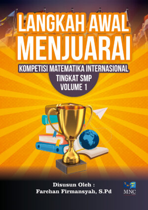 Langkah Awal Menjuarai Kompetisi Matematika Internasional Tingkat SMP - Volume 1