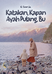 Katakan, Kapan Ayah Pulang, Bu