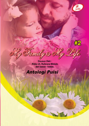 My Family Is My Life : Antologi Puisi Part II