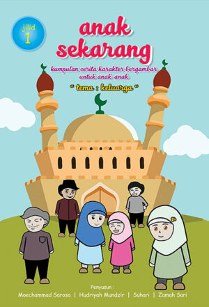 Anak Sekarang Kumpulan Cerita Karakter Bergambar Untuk Anak-Anak "Tema Keluarga" Jilid 1