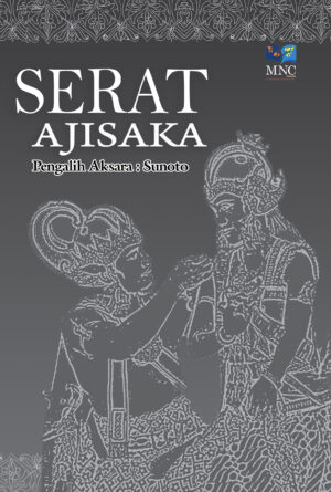 Serat Ajisaka : Punika Papethikkan Saking Serat Jawi Ingkang Tanpa Sekar