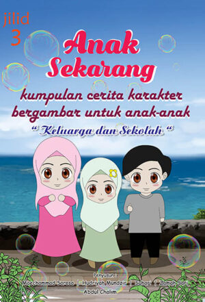 Anak Sekarang Kumpulan Cerita Karakter Bergambar Untuk Anak - Anak " Tema Keluarga " Jilid 3