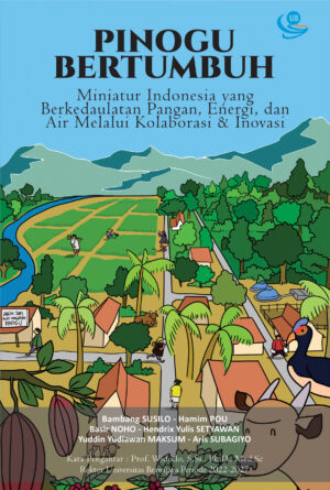 Pinogu Bertumbuh,Miniatur Indonesia yang Berkedaulatan Pangan,Energi dan Air melalui Kolaborasi dan Inovasi