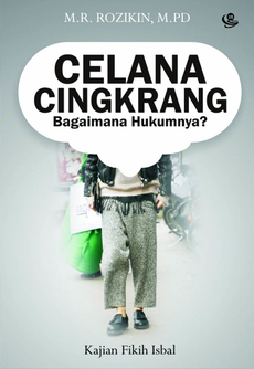 Celana Cingkrang, Bagaimana Hukumnya: Kajian Fikih Isbal