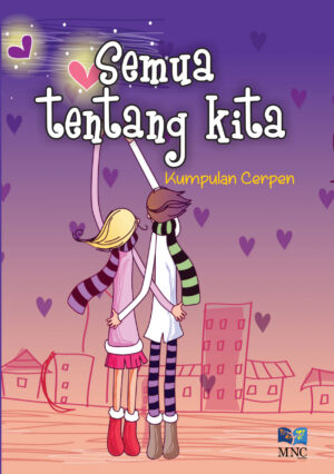 Kumpulan Cerpen : Semua Tentang Kita