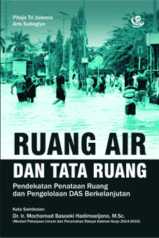 Ruang Air dan Tata Ruang: Pendekatan Penataan Ruang dan Pengelolaan DAS Berkelanjutan